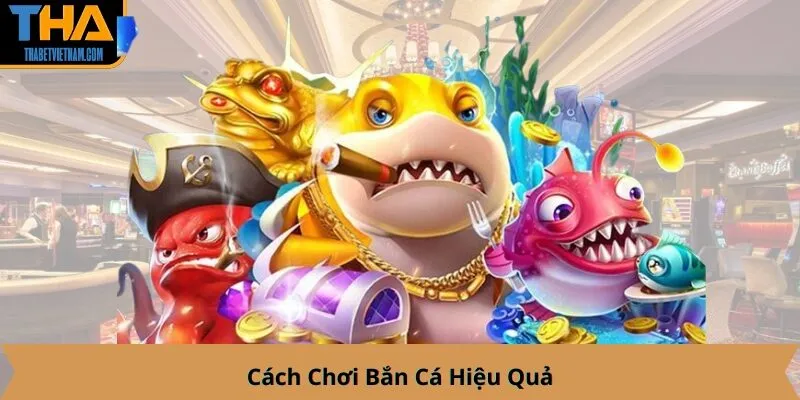 Cách Chơi Bắn Cá Hiệu Quả