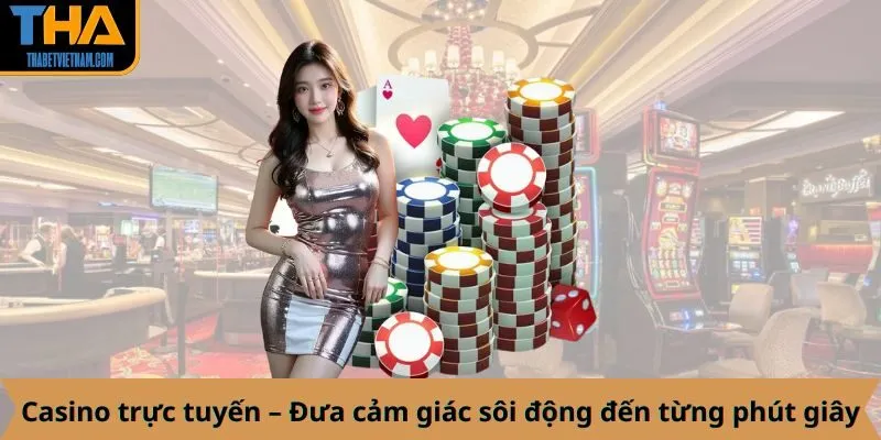 Casino THABET sôi động đến từng phút giây