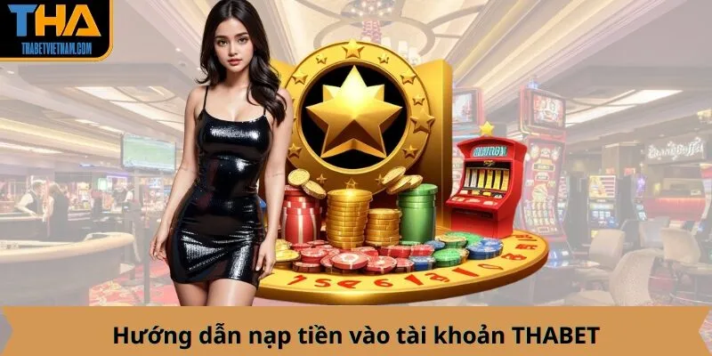 Hướng dẫn nạp tiền vào tài khoản THABET